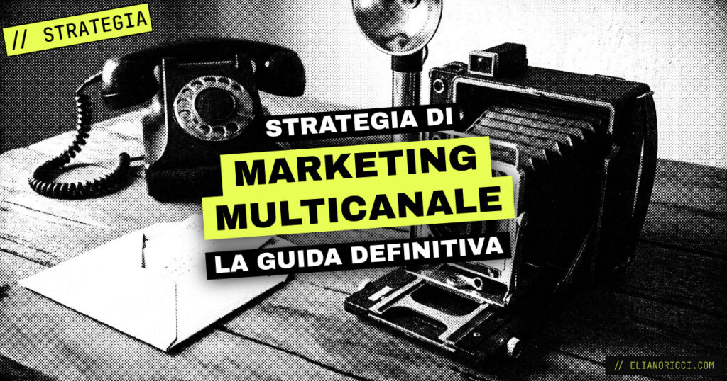 Strategia di Marketing Multicanale: la Guida Definitiva
