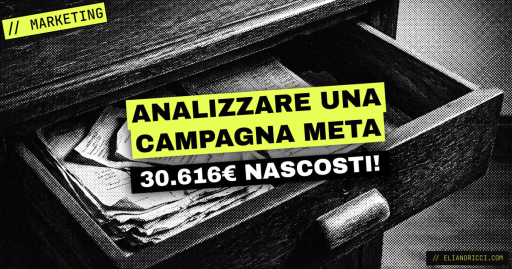 Come analizzare una campagna Meta Ads: ho trovato 30.616 € nascosti